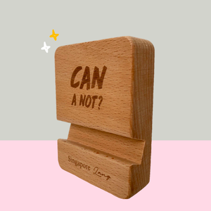 Singlish Phone Stand "Can A Not?"