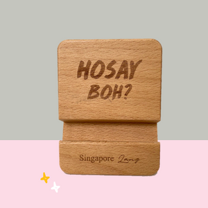 Singlish Phone Stand - "Hosay Boh?"