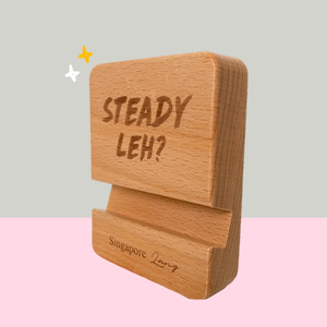 Singlish Phone Stand - "Steady Leh?"