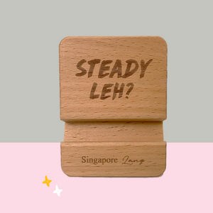 Singlish Phone Stand - "Steady Leh?"